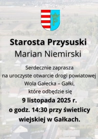 Serdecznie zapraszamy na uroczyste otwarcie drogi powiatowej Wola Gałecka-Gałki.