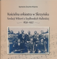 Nowe wydawnictwo Muzeum im. Oskara Kolberga w Przysusze &bdquo;Kościelna orkiestra w Skrzyńsku fundacji Wiktorii z Szydłowskich Malletskiej, 1830-1957&rdquo;