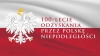 100 - lecie Odzyskania Niepodległości